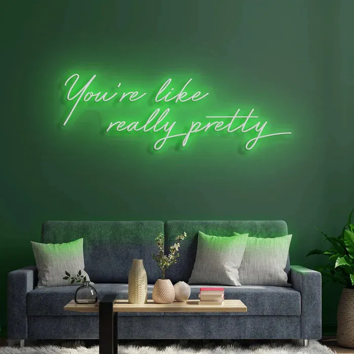 You're Like Really Pretty Neon Sign for Beauty Salons and Personal Spaces